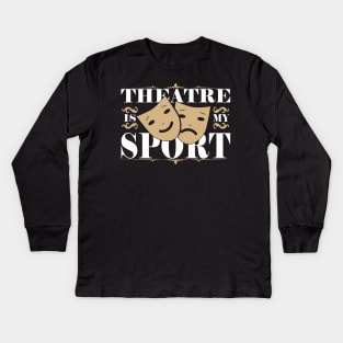 Theatre Is My Sport Kids Long Sleeve T-Shirt